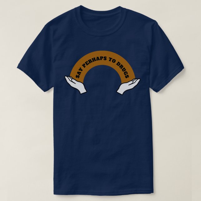 T-shirt Dire Peut-Être À Drogues 5 (Design devant)