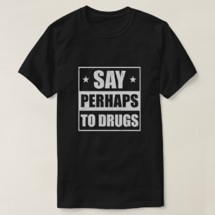 T-shirt Dire Peut-Être À La Drogue Drôle Dit