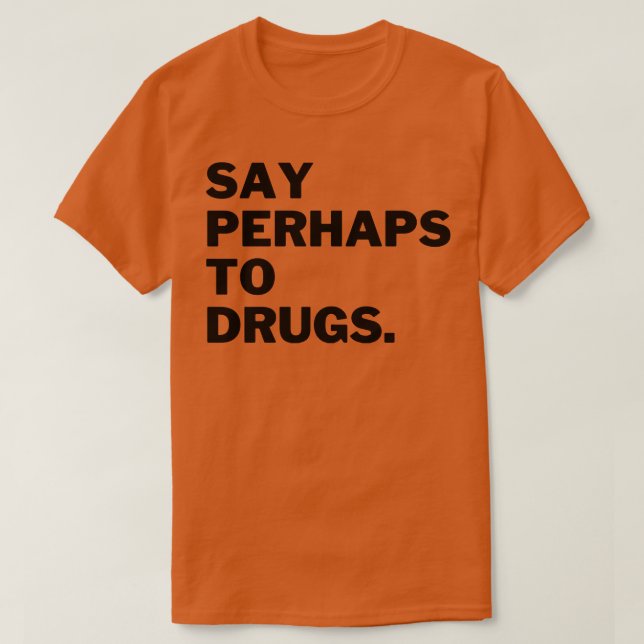 T-shirt Dire Peut-Être Aux Drogues 16 (Design devant)
