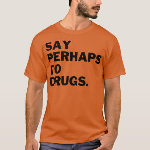 T-shirt Dire Peut-Être Aux Drogues 16