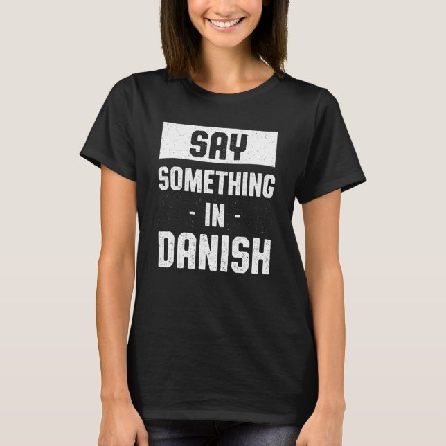 T-shirt Dire quelque chose en Danois Danemark Humour Danes (Devant)