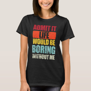 T-shirt Dire Retro Admet Que La Vie Serait Ennuyante Sans