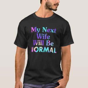 T-shirt Dire Sarcastique Citation Ma Prochaine Femme Sera 