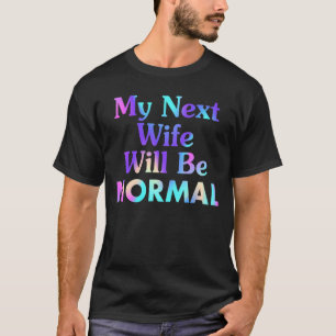 T-shirt Dire Sarcastique Citation Ma Prochaine Femme Sera 