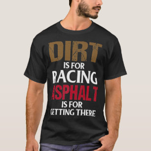 T-shirt Dirt est pour Racing Asphalt est pour Obtenir là R