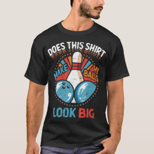 T-shirt Dirty Bowty Ça Fait Que Mes Boules Ont L'Air Gross