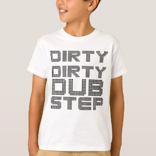 T-shirt Dirty Dirty Dubstep