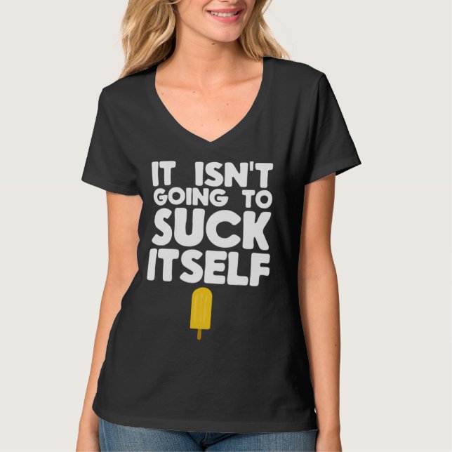 T-shirt Dirty Popsicle  It Isn t Going to Suck Itself (Devant)