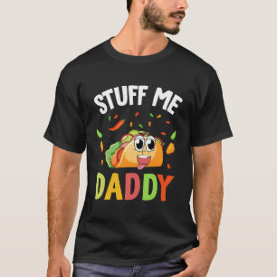 T-shirt Dirty Pun Stuff Me Daddy Naughty Taco Pour Femmes