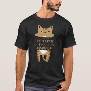 T-shirt dis à ton chat que j'ai dit pspspspspspspspspspsps