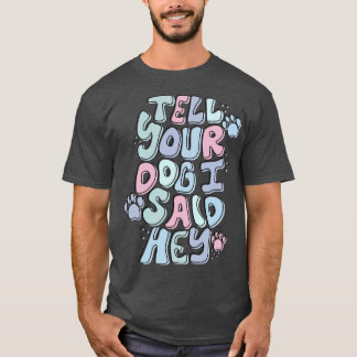 T-shirt Dis À Ton Chien Que J'Ai Dit Hey