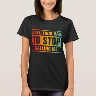 T-shirt Dis à ton père d'arrêter de m'appeler