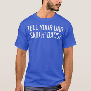 T-shirt Dis À Ton Père Que J'Ai Dit Salut Papa.