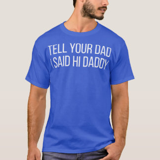 T-shirt Dis À Ton Père Que J'Ai Dit Salut Papa.