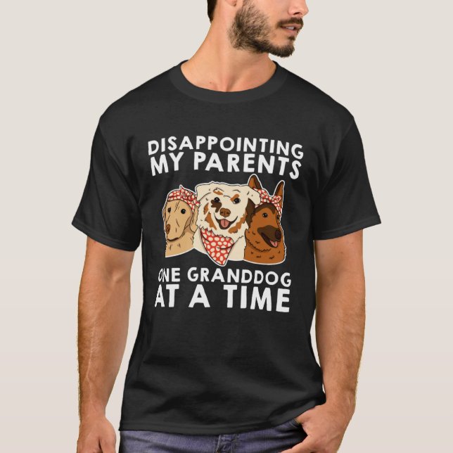 T-shirt Disappointing My Parents One Granddog At A Time (Devant)