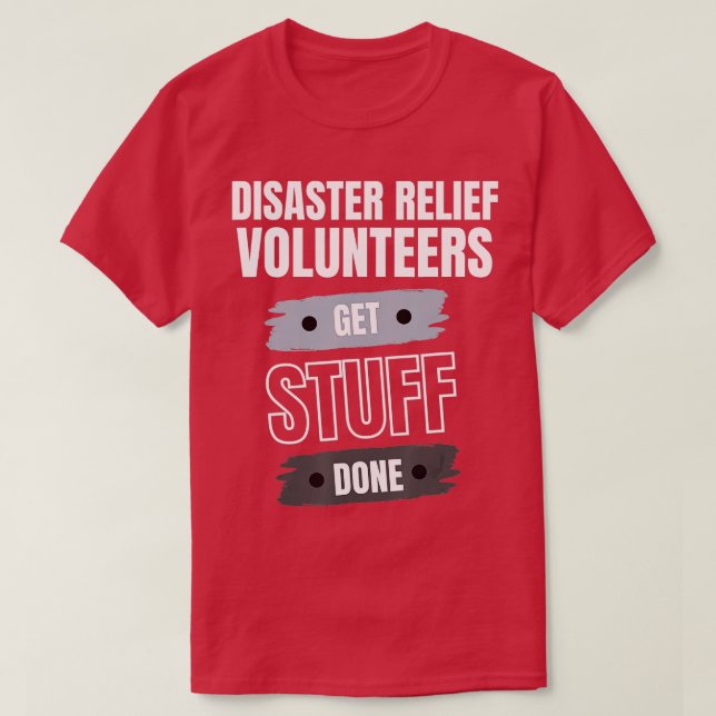 T-shirt Disaster Relief Volunteers Get Stuff Done Apprecia (Design devant)