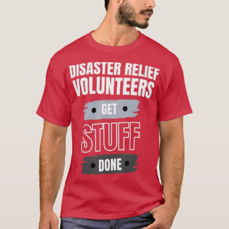 T-shirt Disaster Relief Volunteers Get Stuff Done Apprecia