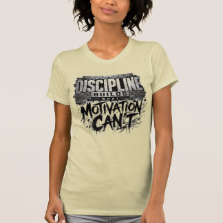 T-Shirt Discipline Construit Ce Que La Motivation 