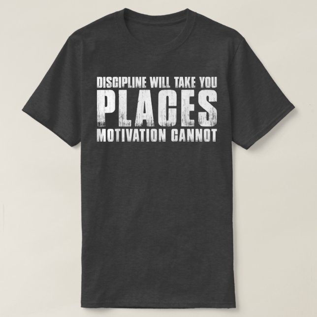 T-SHIRT DISCIPLINE VOUS PRENDRA PLACES MOTIVATION NE PEUT  (Design devant)