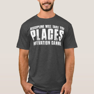 T-SHIRT DISCIPLINE VOUS PRENDRA PLACES MOTIVATION NE PEUT