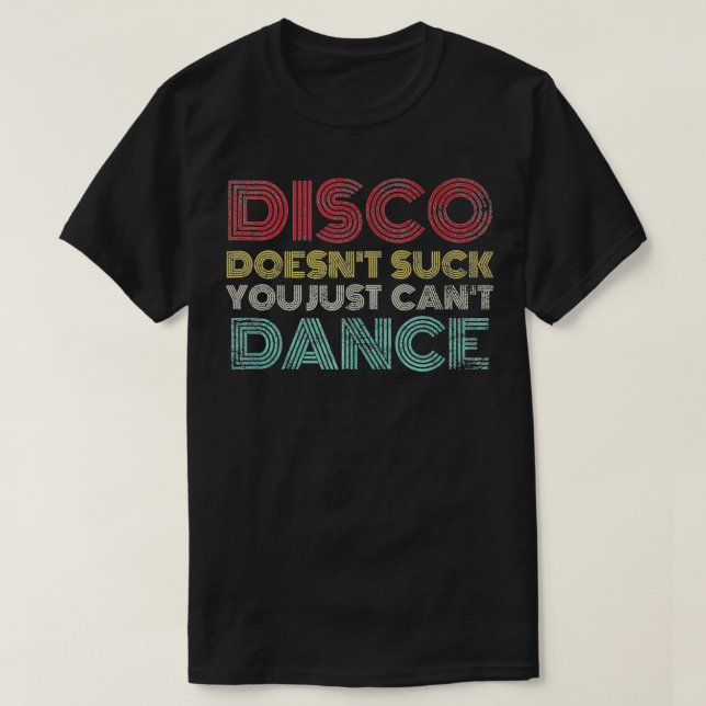 T-shirt Disco n'a pas de chance vous ne pouvez pas danser  (Design devant)