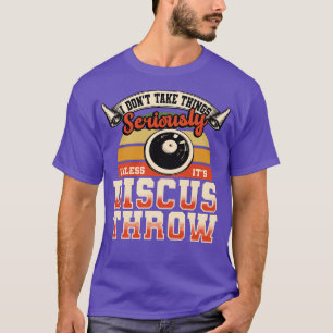 T-shirt Discus Throw Je Ne Prends Pas Les Choses Au Sérieu