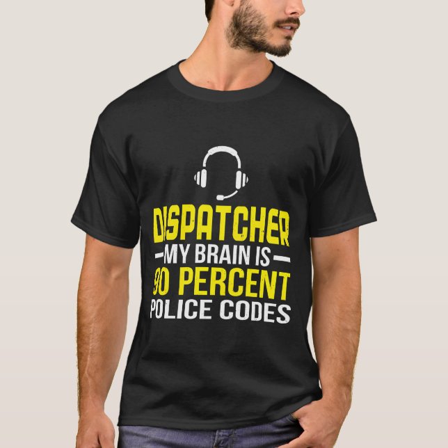 T-shirt Dispatcher Brain 90 Percent Police Codes Policeman (Devant)