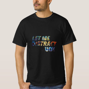 T-shirt Distraction Abstraite - Laissez-moi vous d