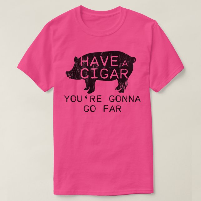 T-shirt Distressed Have A Cigar Youre Gonna Go - Far Funny (Design devant)