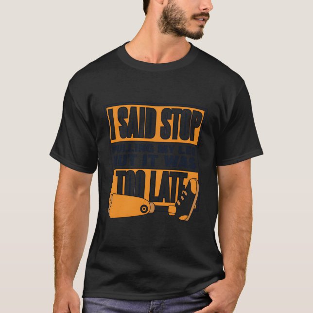 T-shirt Dit Arrêter de tirer ma jambe prothétique de jambe (Devant)