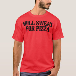 T-shirt Dit Simple Dit Drôle Va Suer Pour La Pizza 
