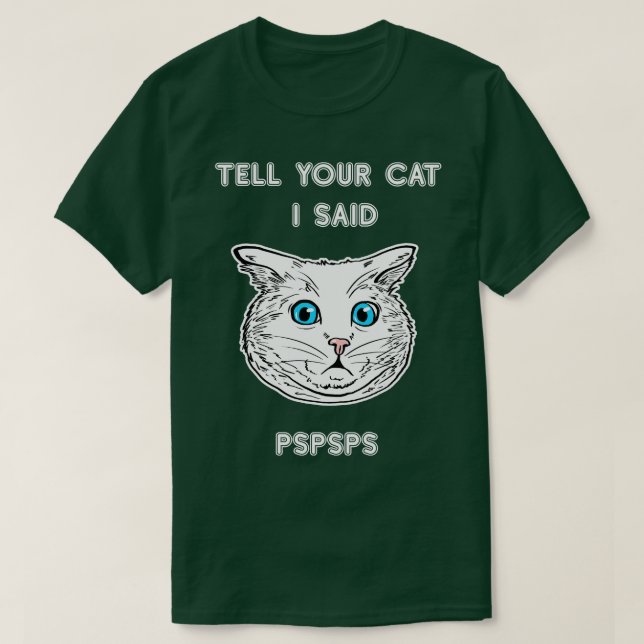 T-shirt Dites à votre chat J'ai dit PSPSPS Amoureux des ch (Design devant)