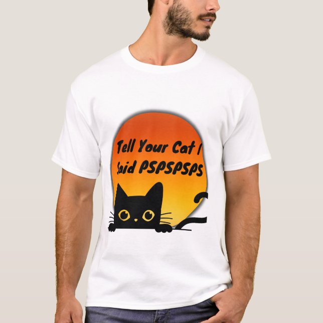 T-shirt Dites à votre chat que j'ai dit PSPSPSPSPS (Devant)