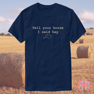 T-shirt Dites À Votre Cheval Que J'Ai Dit Hay Drôle cade