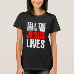 T-shirt Dites au monde que Jésus vit Jésus-Christ W