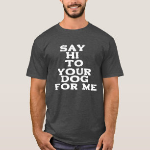 T-shirt Dites bonjour à votre chien pour moi - Drôle anima