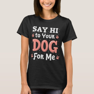 T-shirt Dites bonjour à votre chien pour moi - Drôle anima