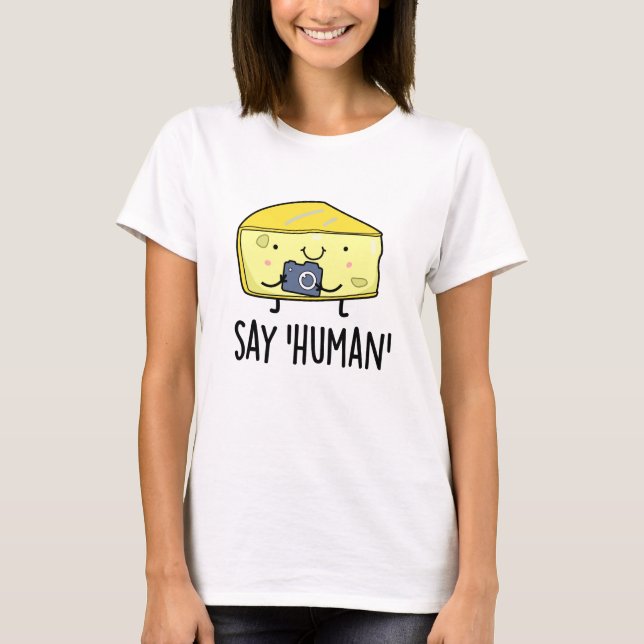 T-shirt Dites Human Funny Photographe Pun au fromage (Devant)
