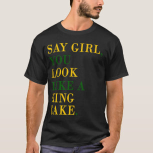 T-shirt Dites la fille que vous ressemblez à un Roi Cake