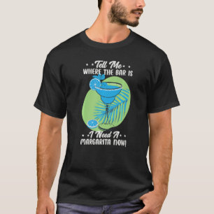 T-shirt Dites-Moi Où Est Le Bar J'Ai Besoin D'Une Margarit