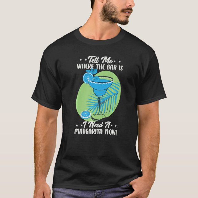 T-shirt Dites-Moi Où Est Le Bar J'Ai Besoin D'Une Margarit (Devant)
