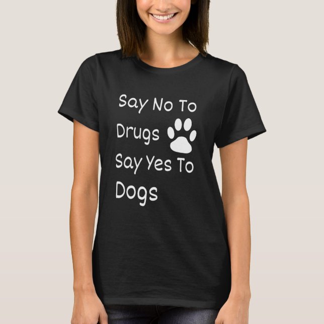 T-shirt Dites Non Aux Drogues Dites Oui Aux Chiens Semaine (Devant)