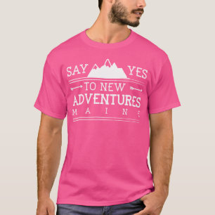 T-shirt Dites Oui Aux Nouvelles Aventures Maine Randonnée 