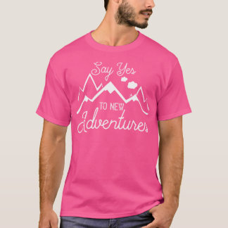 T-shirt Dites Oui Aux Nouvelles Aventures Randonnée Campin