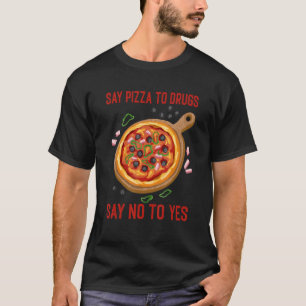 T-shirt Dites Pizza Aux Drogues Dites Non À Oui Pie Médica