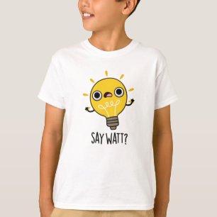 T-shirt Dites Watt Funny Light Bulle Pun