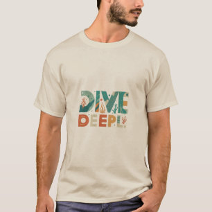T-shirt Dive Deeply - Explore the Depths T-Shirt.