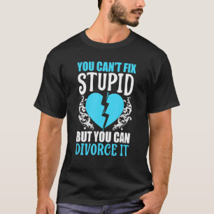 T-shirt Divorce Vous ne pouvez pas réparer un imbécile mai