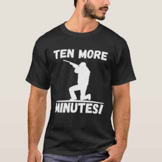 T-shirt Dix Minutes De Plus Meilleure Période De Chasse Re