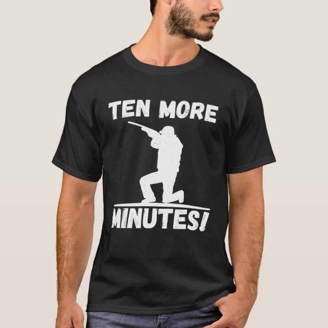 T-shirt Dix Minutes De Plus Meilleure Période De Chasse Re (Devant)